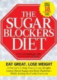 The Sugar Blockers Diet: The Doctor-Designed 3-Step Plan to Lose Weight, Lower Blood Sugar, and Beat Diabetes--While Eating the Carbs You Love by Rob Thompson