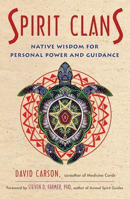Spirit Clans: Native Wisdom for Personal Power and Guidance by David Carson