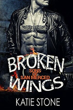 Broken Wings: Sons of San Merced by Katie Stone