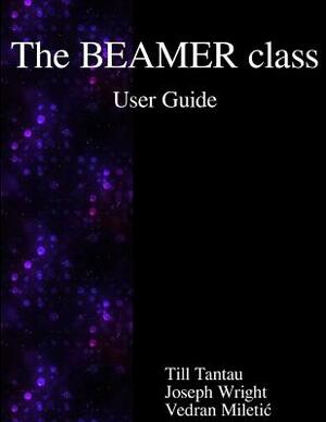 The BEAMER class User Guide by Joseph Wright, Till Tantau, Vedran Miletic