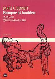 Romper el hechizo: La religión como un fenómeno natural by Daniel C. Dennett, Felipe De Brigard