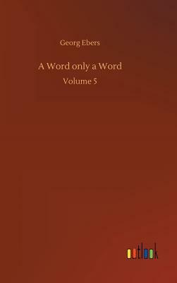 A Word Only a Word by Georg Ebers