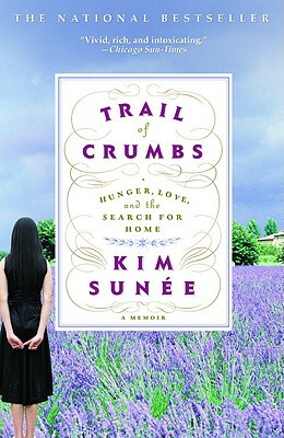 Trail of Crumbs: Hunger, Love, and the Search for Home by Kim Sunée