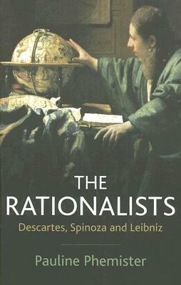 The Rationalists: Descartes, Spinoza and Leibniz by Pauline Phemister