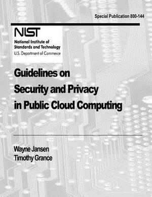 Guidelines on Security and Privacy in Public Cloud Computing by Wayne Jansen, Timothy Grance, National Institute of St And Technology