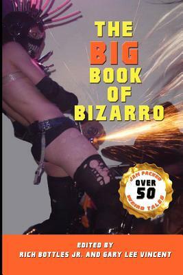 The Big Book of Bizarro by Rich Bottles Jr, Gary Lee Vincent
