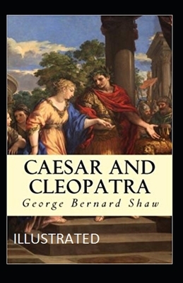Caesar and Cleopatra Illustrated by George Bernard Shaw