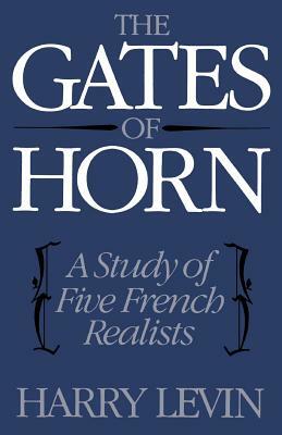 The Gates of Horn: A Study of Five French Realists by Harry Levin