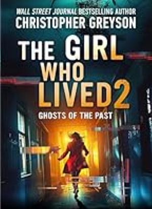 The Girl Who Lived 2 - Ghosts of the Past: A Psychological Suspense Thriller by Christopher Greyson