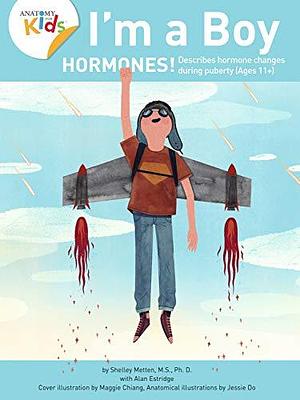 I'm a Boy: Hormones! : Explains Sperm, Fluids, and Ejaculation by Shelley Metten, Alan Estridge