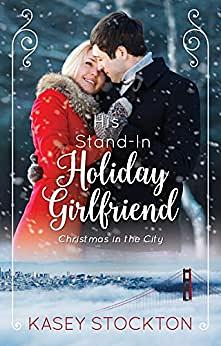 His Stand-In Holiday Girlfriend by Kasey Stockton