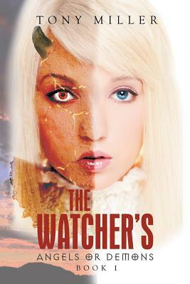 The Watcher's: Angels or Demons by Tony Miller