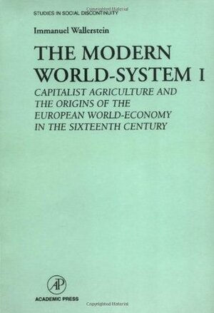 The Modern World-System I: Capitalist Agriculture and the Origins of the European World-Economy in the Sixteenth Century by Immanuel Wallerstein, Edward Shorter, Charles Tilly