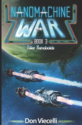 Nanomachine War - Book 3: Killer Nanoboids by Don Viecelli