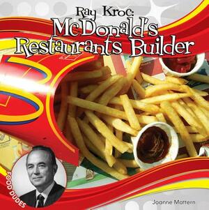Ray Kroc: McDonald's Restaurants Builder by Joanne Mattern