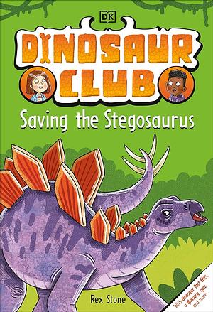 Dinosaur Club: Saving the Stegosaurus  by Rex Stone
