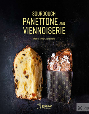 Sourdough Panettone and Viennoiserie by Chad Robertson, Thomas Teffri-Chambelland