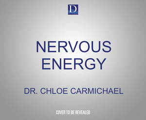 Nervous Energy: Harness the Power of Your Anxiety by Chloe Carmichael