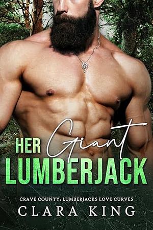 Her Giant Lumberjack by Clara King