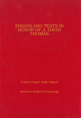 Essays and Texts in Honor of J David Thomas by T. Gagos, Roger S. Bagnall