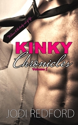 Kinky Chronicles: Volume One by Jodi Redford