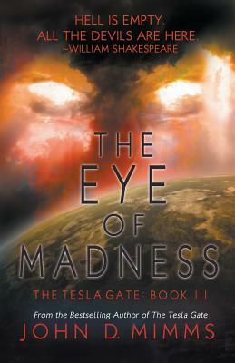The Eye of Madness: Tesla Gate Book 3 by John D. Mimms