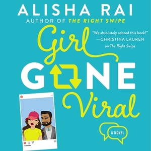 Girl Gone Viral by Alisha Rai