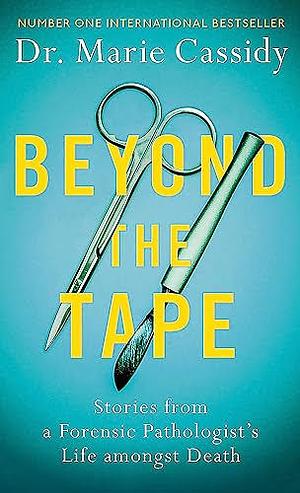 Beyond the Tape: The Life and Many Deaths of a State Pathologist by Marie Cassidy