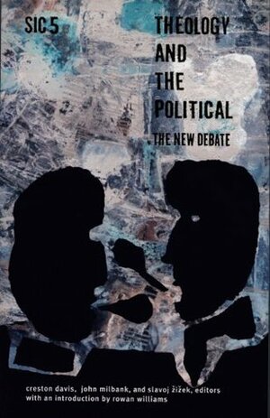 Theology and the Political: The New Debate&lt;BR&gt;sic v (sic Series) by John Milbank, Creston Davis, Rowan Williams, Terry Eagleton, Slavoj Žižek