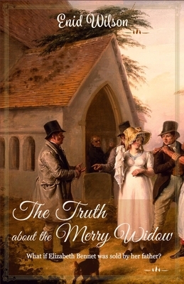 The Truth about the Merry Widow: A Pride and Prejudice retelling full of rumours and villains by Enid Wilson