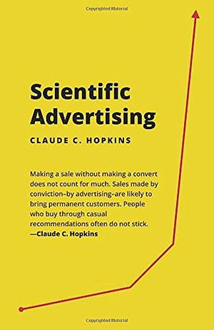 Scientific Advertising: 21 advertising, headline and copywriting techniques by Claude C. Hopkins, Claude C. Hopkins