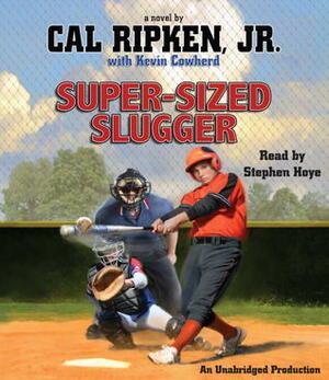 Cal Ripken, Jr.'s All-Stars: Super-Sized Slugger by Stephen Hoye, Cal Ripken Jr., Kevin Cowherd
