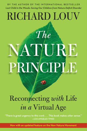 The Nature Principle: Reconnecting with Life in a Virtual Age by Richard Louv