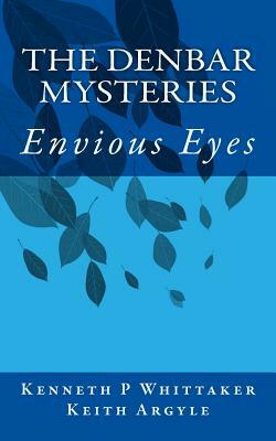 The Denbar Mysteries: Envious Eyes by Kenneth P. Whittaker, Keith Argyle