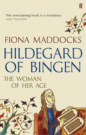 Hildegard of Bingen: The Woman of her Age by Fiona Maddocks, Fiona Maddocks