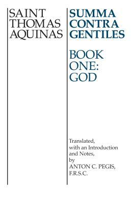 Summa Contra Gentiles: Book One: God by St. Thomas Aquinas