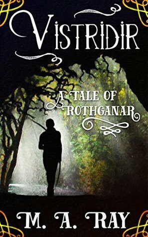 Vistridir: A Tale of Rothganar by M.A. Ray