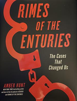 Crimes of the Centuries: The Cases That Changed Us by Amber Hunt