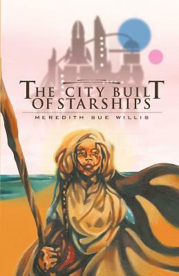 The City Built of Starships by Meredith Sue Willis