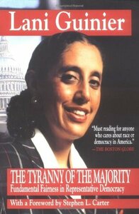 Tyranny of the Majority: Fundamental Fairness in Representative Democracy by Lani Guinier, Stephen L. Carter