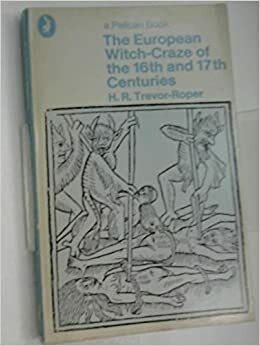 The European Witch-Craze of the Sixteenth & Seventeenth Centuries by Hugh R. Trevor-Roper