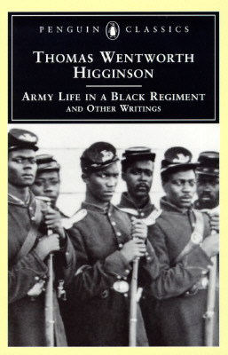 Army Life in a Black Regiment: and Other Writings by Thomas Wentworth Higginson, Robert D. Madison
