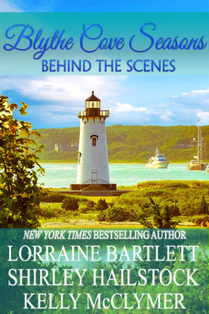Blythe Cove Seasons: Behind the Scenes by Shirley Hailstock, Lorraine Bartlett, Kelly McClymer