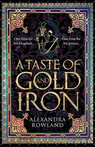 A Taste of Gold and Iron by Alexandra Rowland