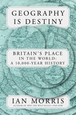 Geography Is Destiny: Britain's Place in the World: A 10,000-Year History by Ian Morris
