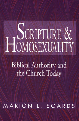 Scripture and Homosexuality: Biblical Authority and the Church Today by Marion L. Soards