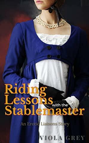 Riding Lessons with the Stablemaster: An Erotic Liaisons Story: Book 1 by Viola Grey