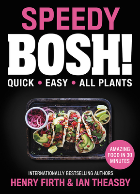 Speedy Bosh!: Quick. Easy. All Plants. by Ian Theasby, Henry David Firth