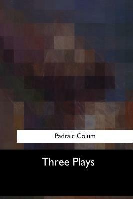 Three Plays by Padraic Colum