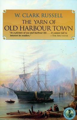 The Yarn of Old Harbour Town by W. Clark Russell